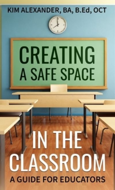 Cover for Alexander Kim Alexander · Creating a Safe Space in the Classroom (Hardcover Book) (2022)