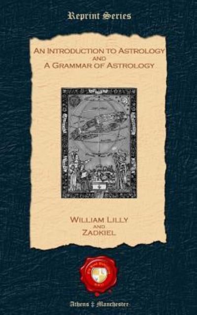 An Introduction to Astrology and a Grammar to Astrology - William Lilly - Books - Old Book Publishing Ltd - 9781781070420 - October 8, 2011