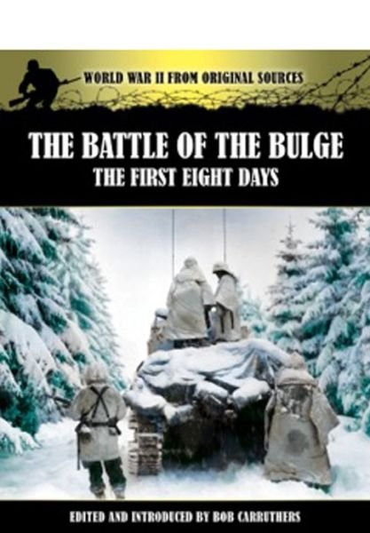 Cover for Bob Carruthers · Battle of the Bulge: The First Eight Days (Paperback Book) (2013)