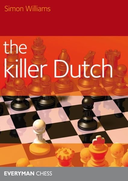 The Killer Dutch - Simon Williams - Livros - Everyman Chess - 9781781942420 - 4 de abril de 2015