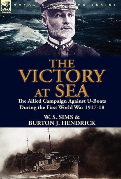 Cover for W S Sims · The Victory at Sea: the Allied Campaign Against U-Boats During the First World War 1917-18 (Hardcover bog) (2012)