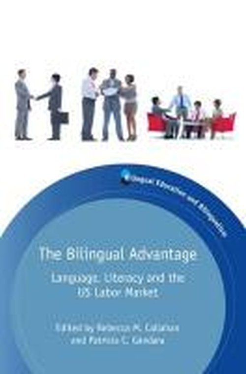 The Bilingual Advantage: Language, Literacy and the US Labor Market - Bilingual Education & Bilingualism - Rebecca M Callahan - Books - Channel View Publications Ltd - 9781783092420 - October 3, 2014