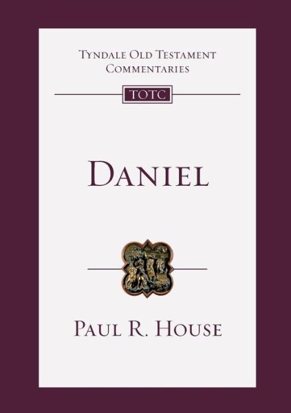 Daniel: An Introduction And Commentary - Tyndale Old Testament Commentary - Paul R. House - Books - Inter-Varsity Press - 9781783597420 - September 20, 2018