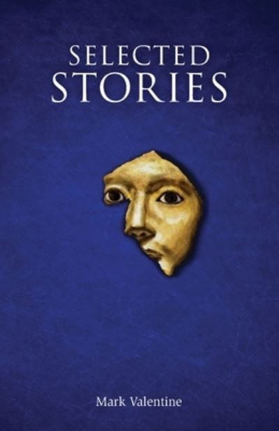 Selected Stories - Mark Valentine - Books - Swan River Press, The - 9781783807420 - April 30, 2021