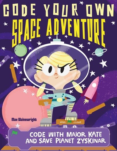 Cover for Max Wainewright · Code Your Own Space Adventure: Code with Major Kate and Save Planet Zyskinar - Little Coders (Paperback Bog) (2017)