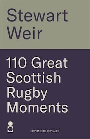 Cover for Stewart Weir · 110 Great Scottish Rugby Moments (Paperback Book) (2025)