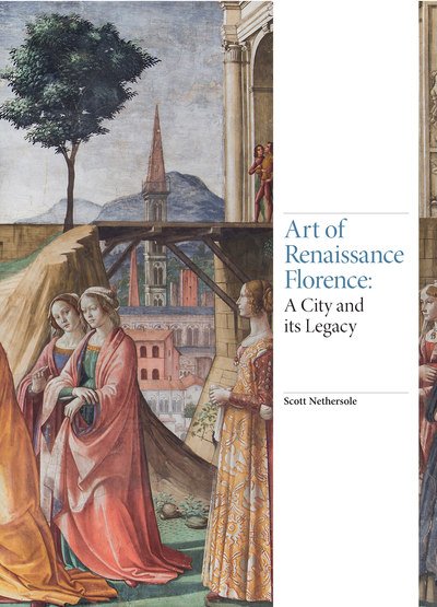 Cover for Scott Nethersole · Art of Renaissance Florence: A City and Its Legacy - Renaissance Art (Hardcover Book) (2019)