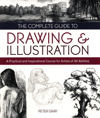 Cover for Peter Gray · The Complete Guide to Drawing &amp; Illustration: A Practical and Inspirational Course for Artists of All Abilities (Pocketbok) (2018)