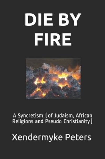 Die by Fire - Xendermyke T D Peters - Boeken - Independently Published - 9781791884420 - 29 maart 2020