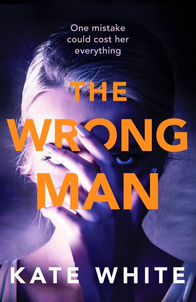 Cover for Kate White · The Wrong Man: A compelling and page-turning psychological thriller (Paperback Book) (2020)