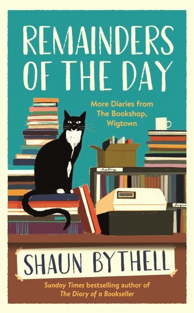 Cover for Shaun Bythell · Remainders of the Day: More Diaries from The Bookshop, Wigtown (Innbunden bok) [Main edition] (2022)