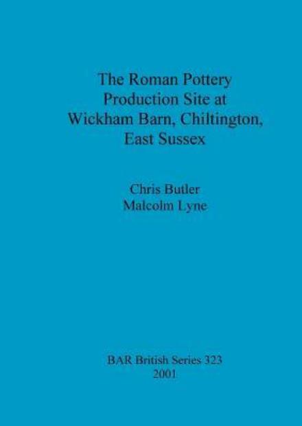 Cover for Chris Butler · The Roman Pottery Production Site at Wickham Barn, Chiltington, East Sussex - British Archaeological Reports (Bar) Series (Pocketbok) (2001)