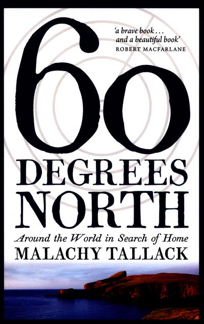 Cover for Malachy Tallack · Sixty Degrees North: Around the World in Search of Home (Paperback Book) [New edition] (2016)