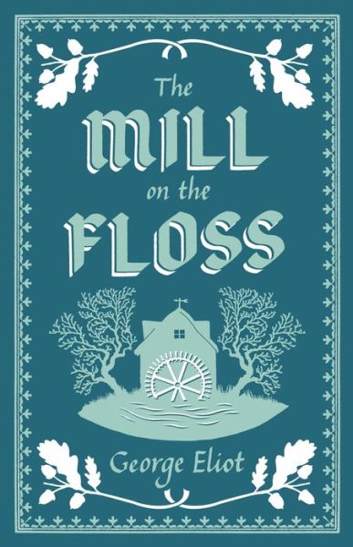 Cover for George Eliot · The Mill on the Floss: Annotated Edition (Alma Classics Evergreens) - Evergreens (Paperback Book) (2018)