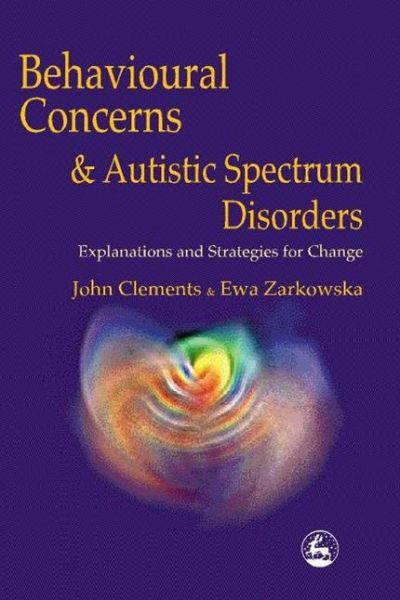 Cover for John Clements · Behavioural Concerns and Autistic Spectrum Disorders: Explanations and Strategies for Change (Pocketbok) (2000)