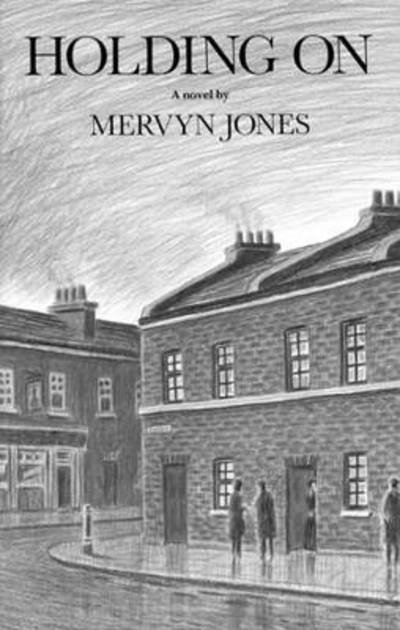Holding on - Mervyn Jones - Libros - Eland Publishing Ltd - 9781906011420 - 30 de abril de 2009