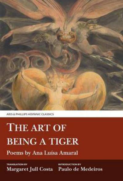 Cover for Ana Luisa Amaral · The Art of Being a Tiger: Poems by Ana Luisa Amaral - Aris &amp; Phillips Hispanic Classics (Paperback Book) (2016)