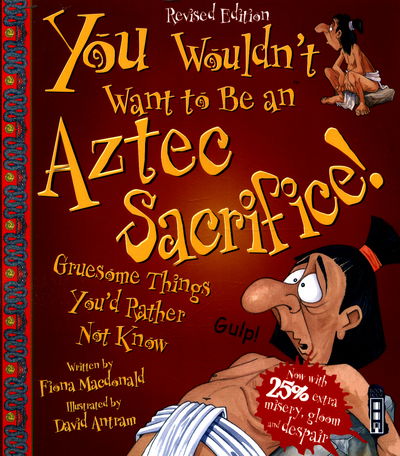 Cover for Fiona Macdonald · You Wouldn't Want To Be An Aztec Sacrifice! - You Wouldn't Want To Be (Paperback Book) [Illustrated edition] (2016)