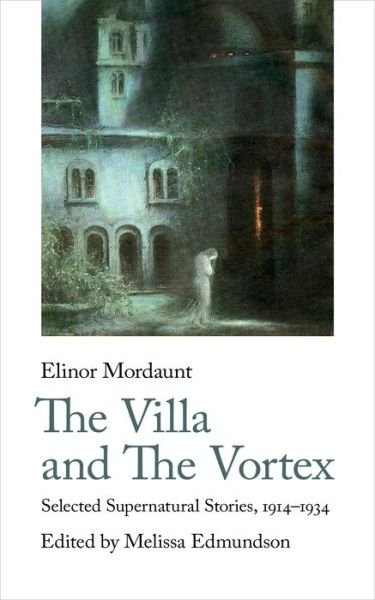 Cover for Elinor Mordaunt · The Villa and The Vortex: Selected Supernatural Stories, 1916-1924 - Handheld Classics (Paperback Book) (2021)