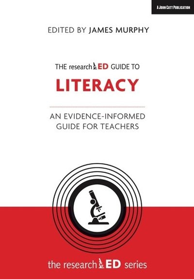 The researchED Guide to Literacy: An evidence-informed guide for teachers - James Murphy - Livros - Hodder Education - 9781912906420 - 7 de setembro de 2019