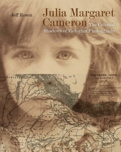 Cover for Jeff Rosen · Julia Margaret Cameron: The Colonial Shadows of Victorian Photography (Inbunden Bok) (2024)
