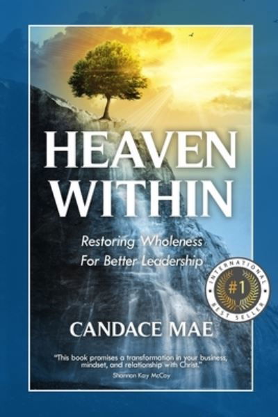 Heaven Within: Restoring Wholeness For Better Leadership - Candace Mae - Books - Notebook Publishing - 9781913206420 - June 28, 2022