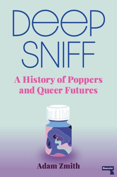 Cover for Adam Zmith · Deep Sniff: A History of Poppers and Queer Futures (Pocketbok) [New edition] (2021)