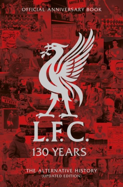 Cover for Liverpool FC · LFC 130 Years: The Alternative History (Hardcover bog) (2022)