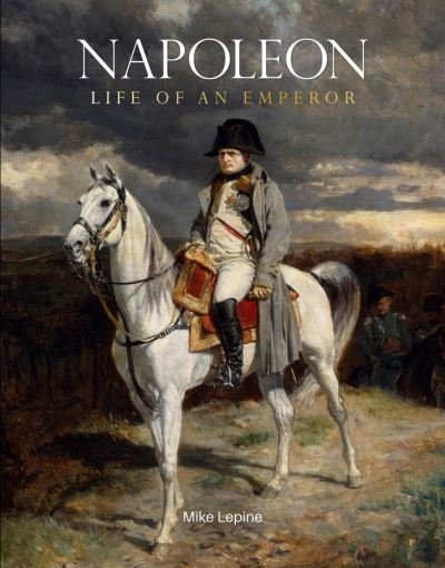 Cover for Mike Lepine · Napoleon: Life of an Emperor (Gebundenes Buch) (2023)