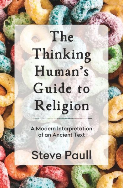 Cover for Steve Paull · The Thinking Human's Guide to Religion: A Modern Interpretation of an Ancient Text (Paperback Book) (2018)