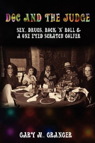 Cover for Gary M. Granger · Doc and the Judge: Sex, Drugs, Rock 'n' Roll &amp; a One Eyed Scratch Golfer (Paperback Book) (2008)