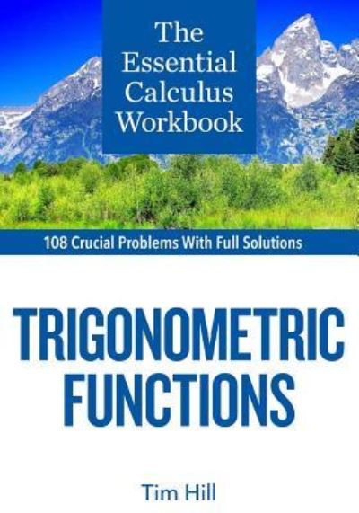 The Essential Calculus Workbook - Tim Hill - Libros - Questing Vole Press - 9781937842420 - 24 de mayo de 2019