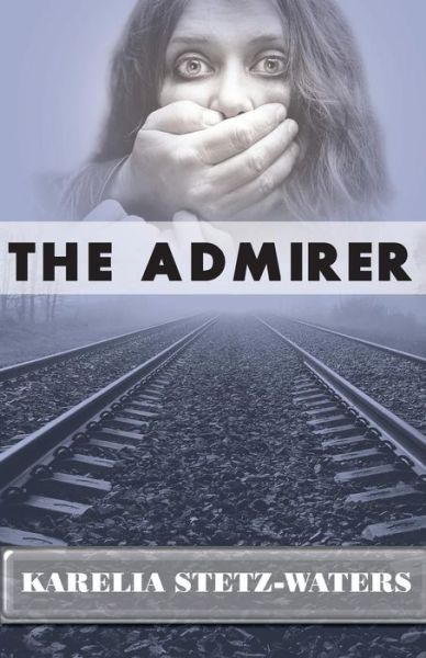 Cover for Karelia Stetz-waters · The Admirer (Paperback Book) (2013)