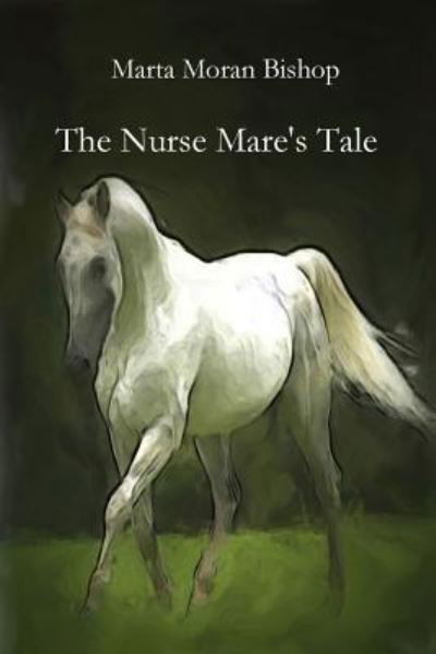Moran Bishop Marta · The Nurse Mare's Tale (Paperback Book) (2019)
