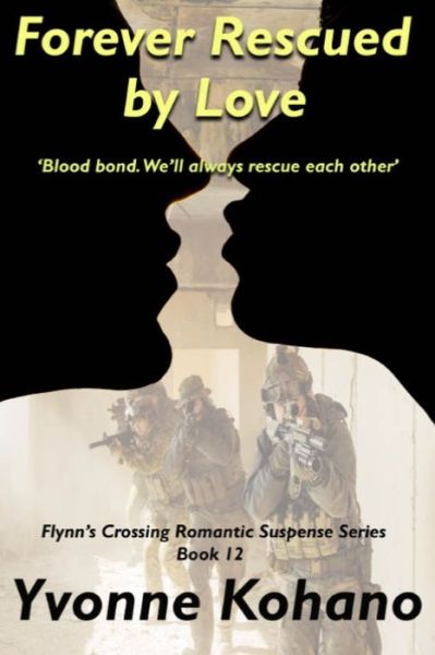 Cover for Yvonne Kohano · Forever Rescued by Love: Flynn's Crossing Romantic Suspense Series Book 12 - Flynn's Crossing (Paperback Book) (2018)