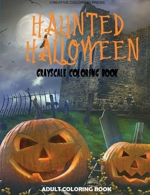 Cover for Creative Coloring · Haunted Halloween: Grayscale Adult Coloring Book (Paperback Book) (2016)