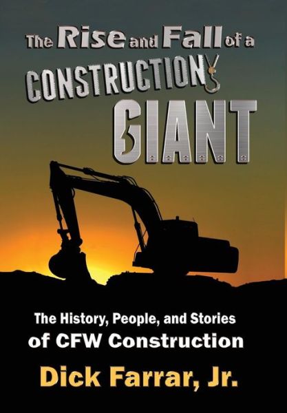 Cover for Jr Dick Farrar · The Rise and Fall of a Construction Giant (Hardcover Book) (2019)