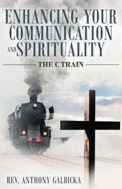 Cover for Anthony Galbicka · Enhancing Your Communication and Spirituality : C Train (Paperback Bog) (2018)