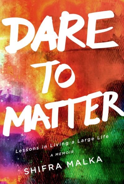 Cover for Shifra Malka · Dare to Matter: Lessons in Living a Large Life: A Memoir (Pocketbok) (2020)