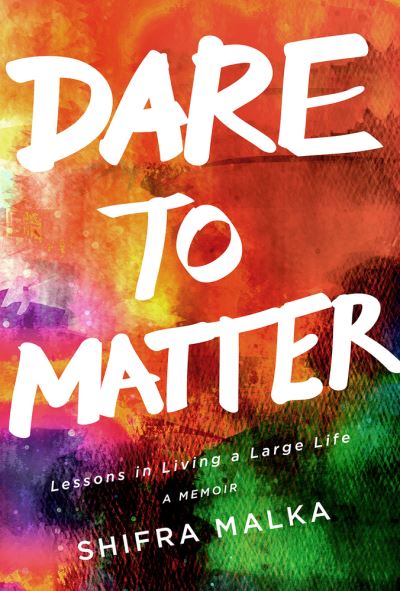 Cover for Shifra Malka · Dare to Matter: Lessons in Living a Large Life: A Memoir (Paperback Book) (2020)