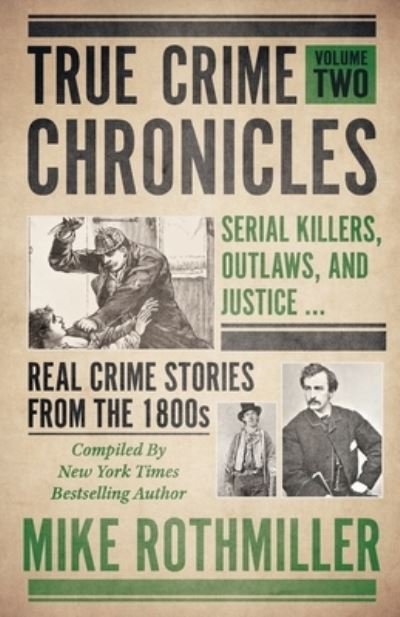 Cover for Mike Rothmiller · True Crime Chronicles: Serial Killers, Outlaws, And Justice ... Real Crime Stories From The 1800s - True Crime Chronicles (Taschenbuch) (2020)