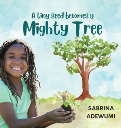 Cover for Sabrina Adewumi · A Tiny Seed Becomes a Mighty Tree (Book) (2023)