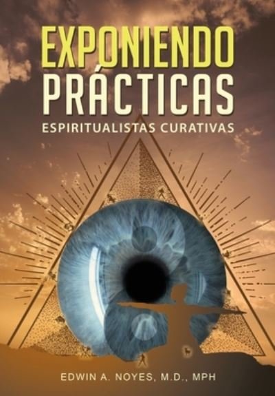 Cover for Edwin a Noyes · Exponiendo Practicas Espiritualistas Curativas (Gebundenes Buch) (2021)