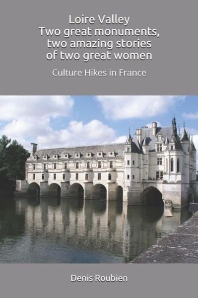 Cover for Denis Roubien · Loire Valley. Two great monuments, two amazing stories of two great women (Paperback Book) (2017)