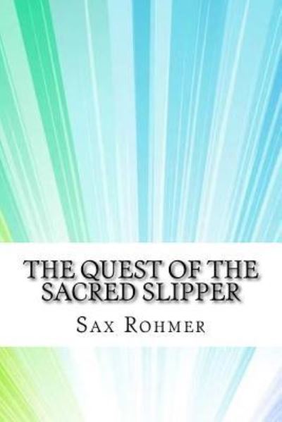 The Quest of the Sacred Slipper - Sax Rohmer - Books - Createspace Independent Publishing Platf - 9781974597420 - August 18, 2017