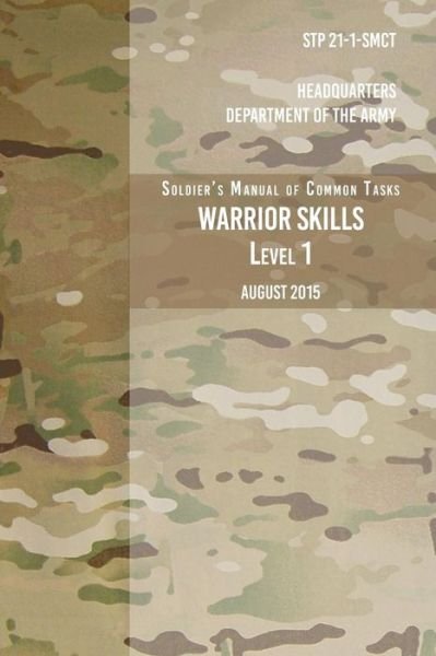 Cover for Headquarters Department of the Army · STP 21-1-SCMT Soldier's Manual of Common Tasks Warrior Skills Level 1 (Paperback Book) (2017)