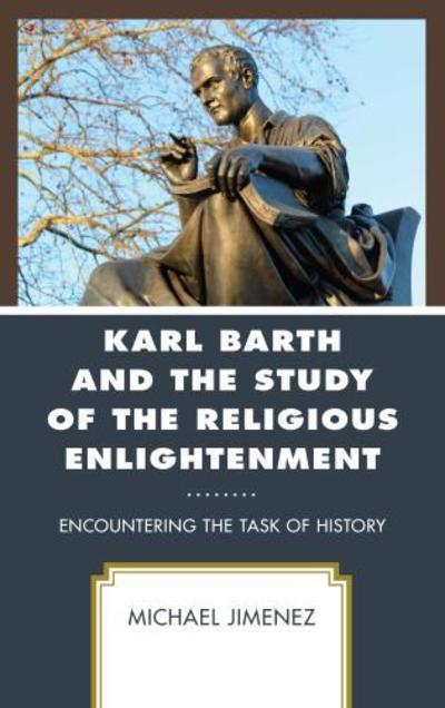 Cover for Michael Jimenez · Karl Barth and the Study of the Religious Enlightenment: Encountering the Task of History (Hardcover Book) (2018)