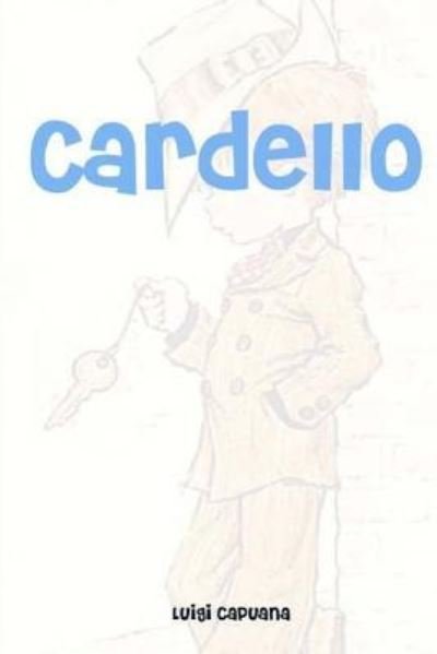 Cardello - Luigi Capuana - Kirjat - Createspace Independent Publishing Platf - 9781981331420 - lauantai 2. joulukuuta 2017