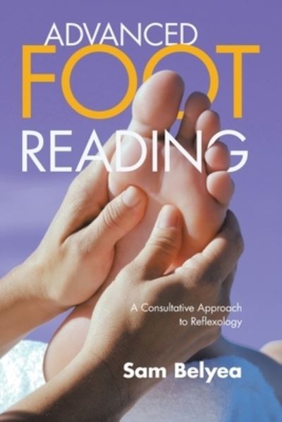 Cover for Sam Belyea · Advanced Foot Reading: A Consultative Approach to Reflexology (Paperback Book) (2021)