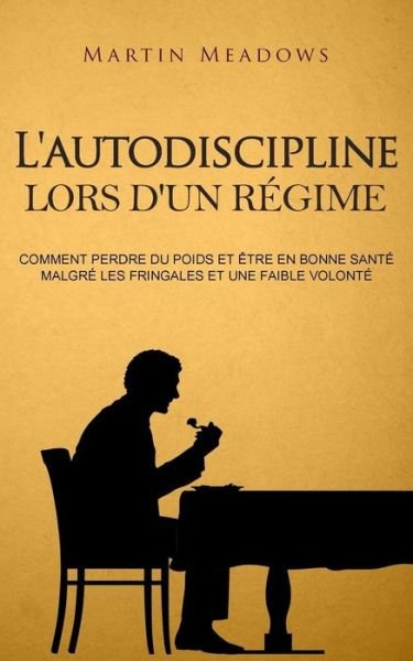 Cover for Martin Meadows · L'autodiscipline lors d'un regime (Paperback Book) (2017)